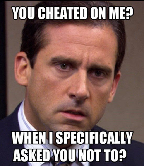 You Cheated On Me? When I Specifically Asked You Not To? - The Office Meme