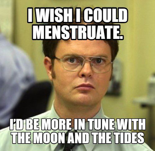 I Wish I Could Menstruate - Dwight Schrute Meme - The Office Meme