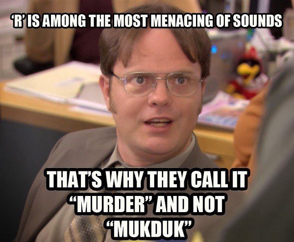 "R" Is The Most Menacing Of Sounds - Dwight Schrute Meme - The Office Meme