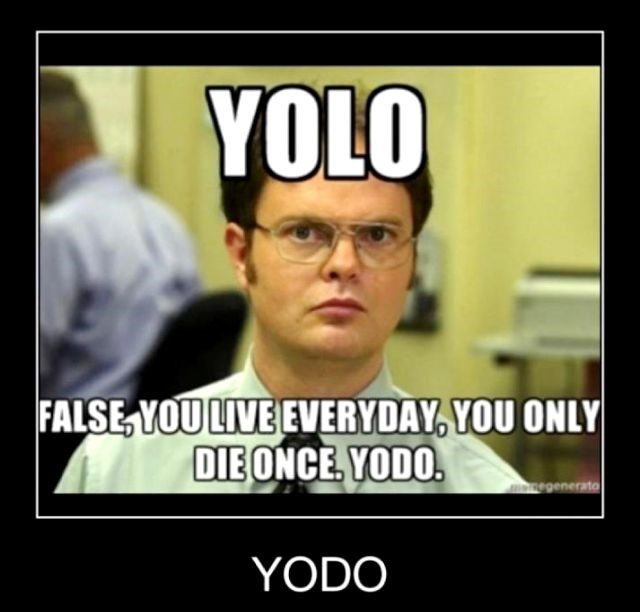 Yolo? False - Dwight Schrute Meme - The Office Meme