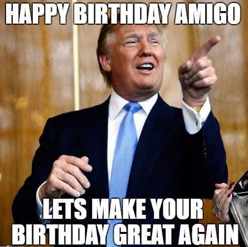 Lets Make Your Birthday Great Again Trump Birthday Meme