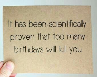 Too Many Birthdays Will Kill You
